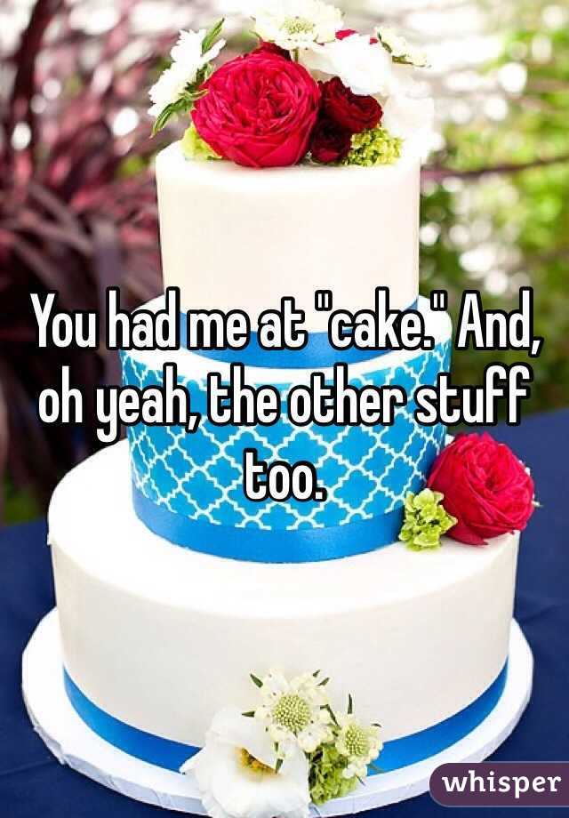 You had me at "cake." And, oh yeah, the other stuff too.