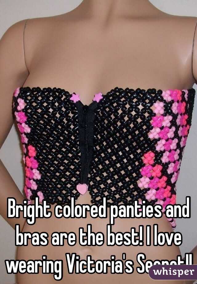 Bright colored panties and bras are the best! I love wearing Victoria's Secret!!