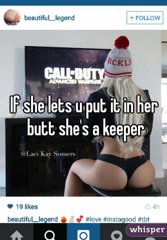 If she lets u put it in her butt she's a keeper