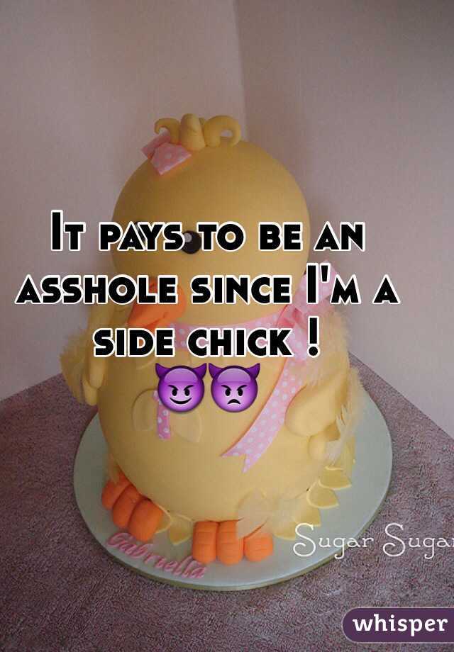 It pays to be an asshole since I'm a side chick ! 
😈👿