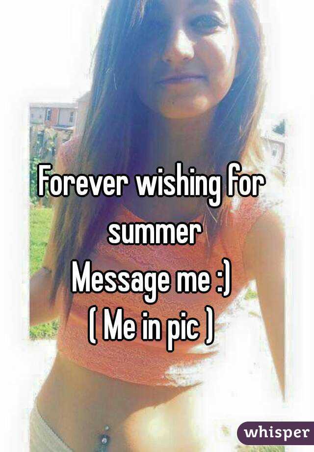 Forever wishing for summer
Message me :)
( Me in pic )