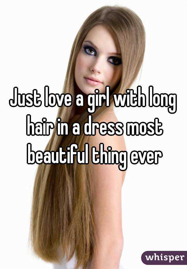 Just love a girl with long hair in a dress most beautiful thing ever
