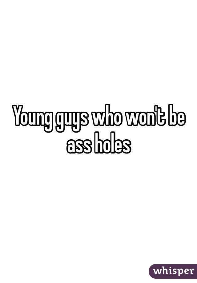Young guys who won't be ass holes 