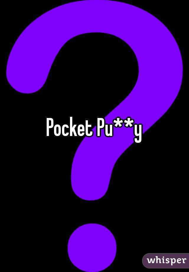 Pocket Pu**y