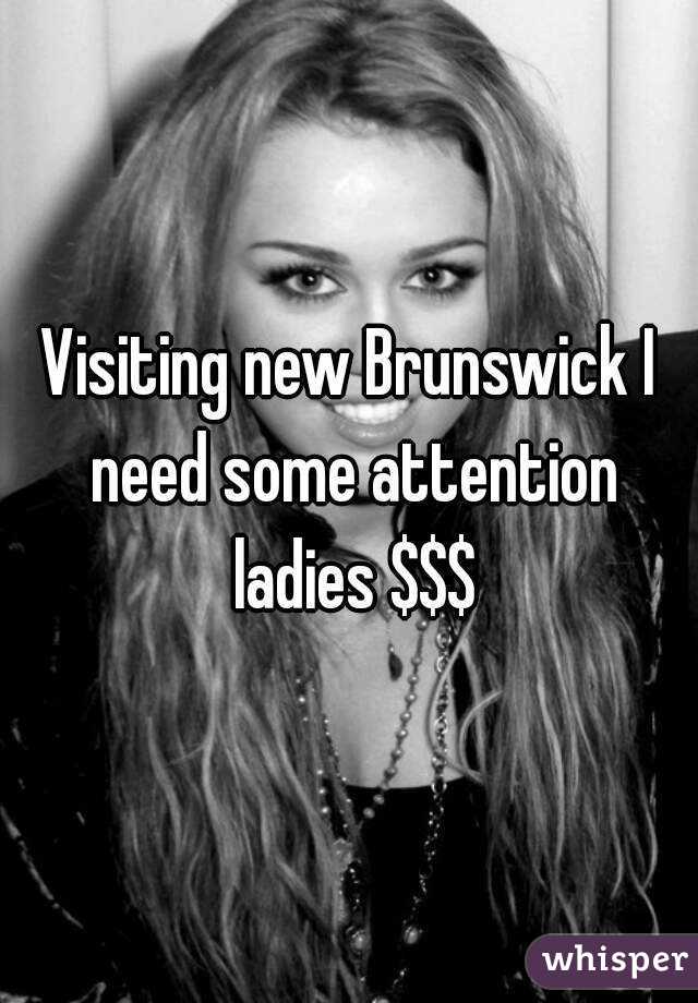 Visiting new Brunswick I need some attention ladies $$$