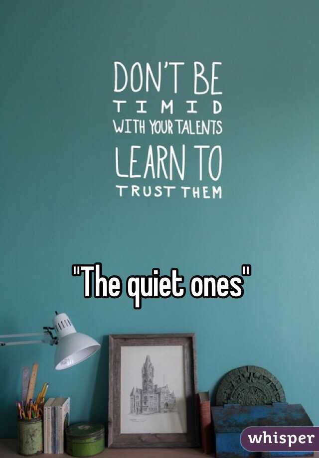 "The quiet ones"
