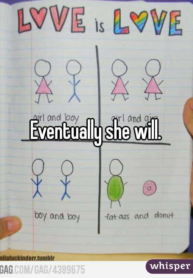 Eventually she will.