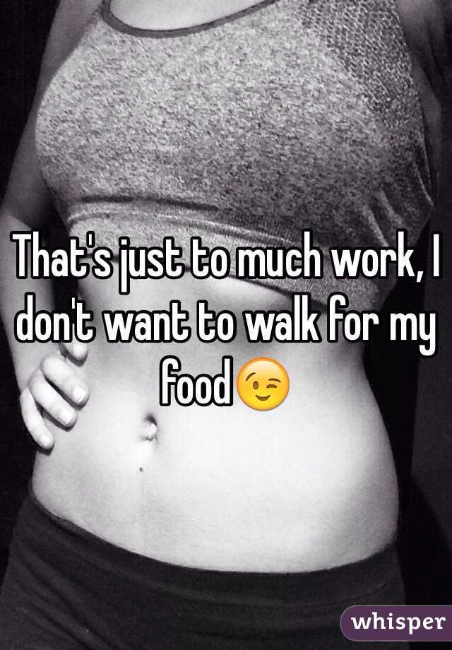 That's just to much work, I don't want to walk for my food😉