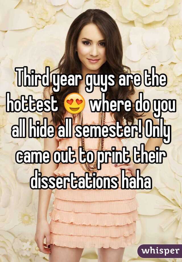 Third year guys are the hottest 😍 where do you all hide all semester! Only came out to print their dissertations haha 