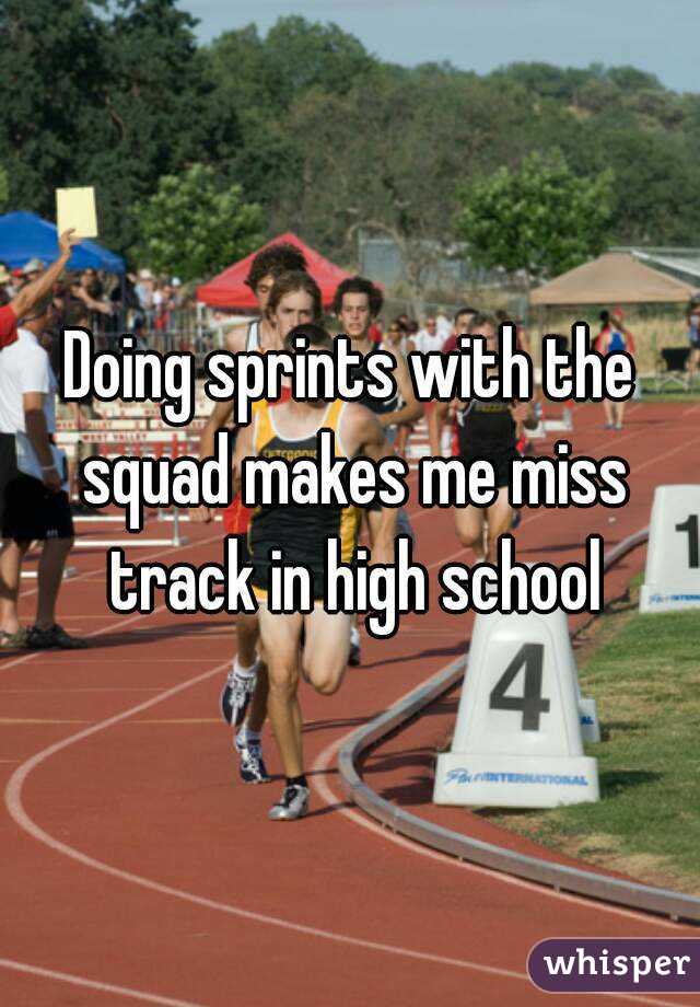Doing sprints with the squad makes me miss track in high school
