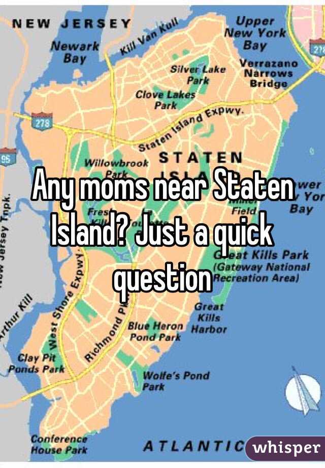 Any moms near Staten Island? Just a quick question