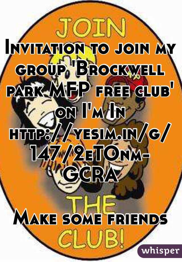 Invitation to join my group 'Brockwell park MFP free club' on I'm In
http://yesim.in/g/147/2eTOnm-GCRA 

Make some friends