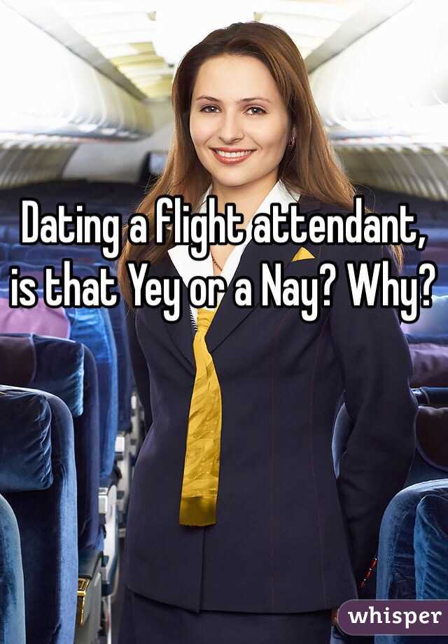 Dating a flight attendant, is that Yey or a Nay? Why?