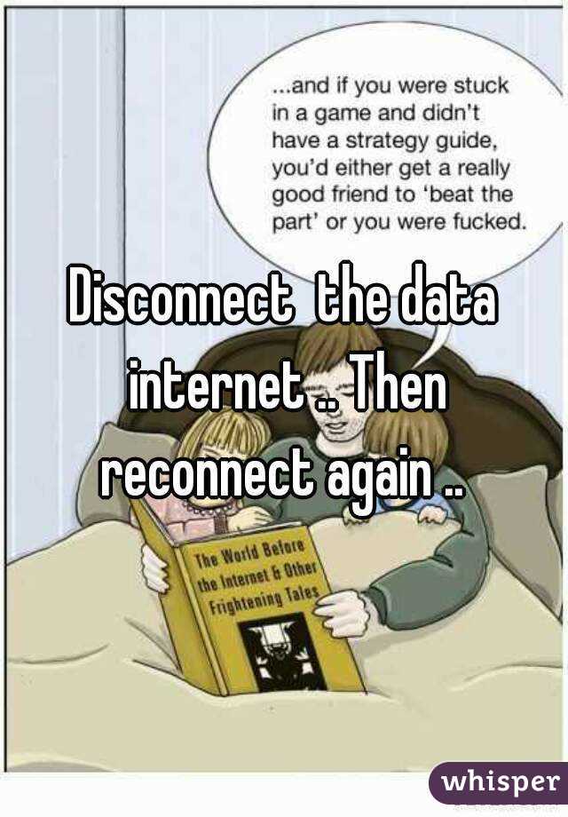 Disconnect  the data internet .. Then reconnect again .. 