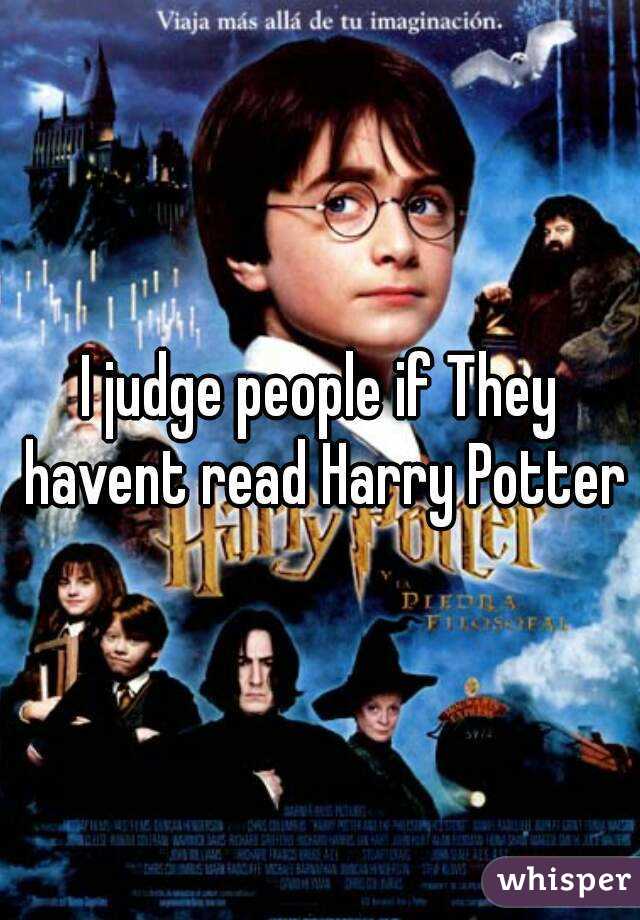 I judge people if They havent read Harry Potter