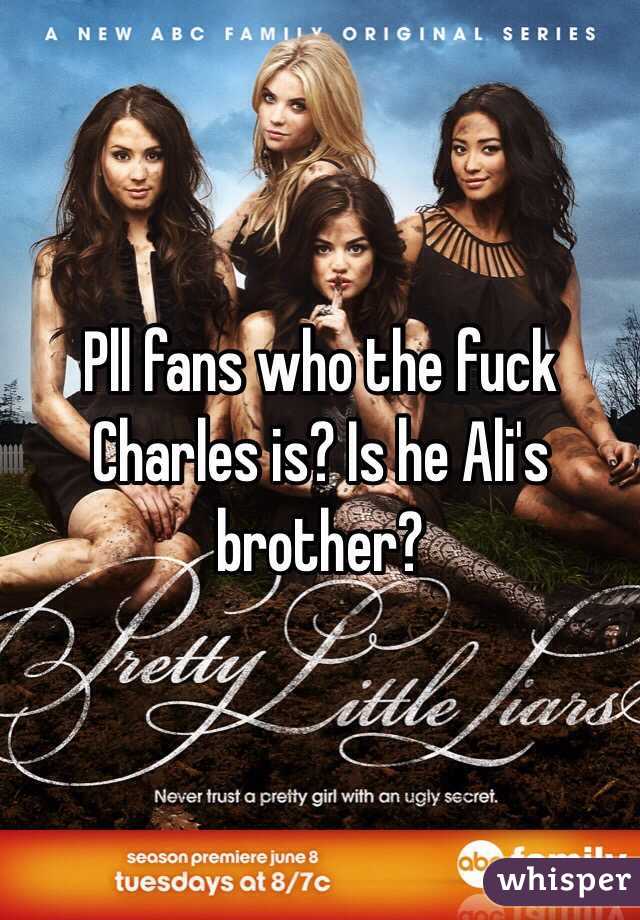 Pll fans who the fuck Charles is? Is he Ali's brother? 