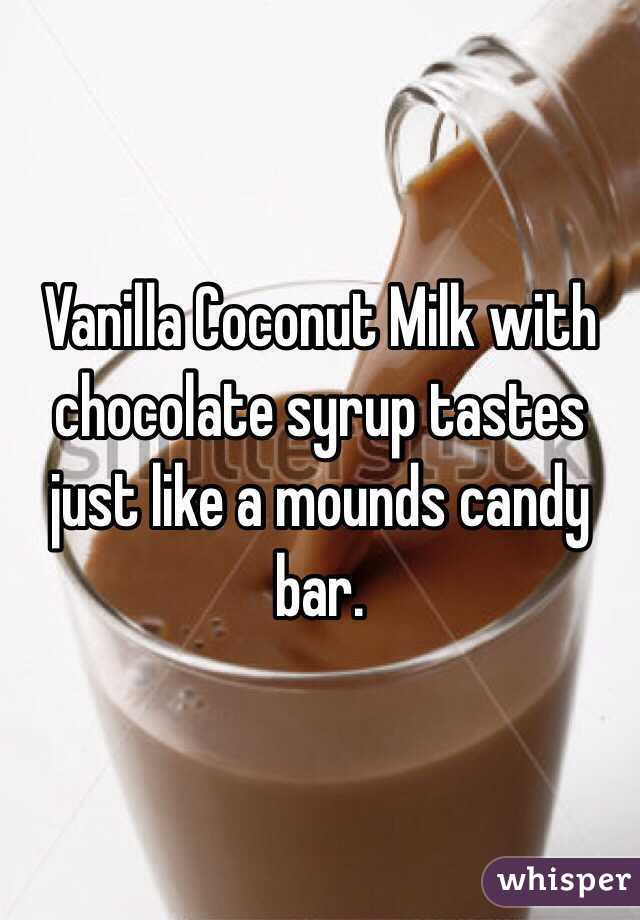 Vanilla Coconut Milk with chocolate syrup tastes just like a mounds candy bar.