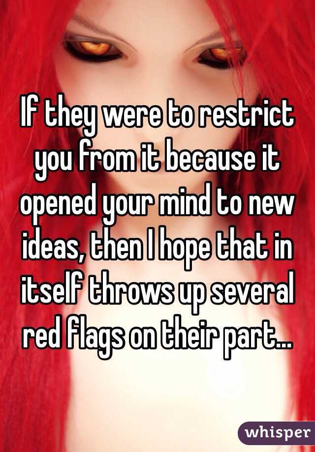If they were to restrict you from it because it opened your mind to new ideas, then I hope that in itself throws up several red flags on their part...