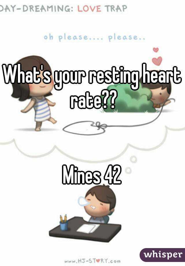 What's your resting heart rate??


Mines 42