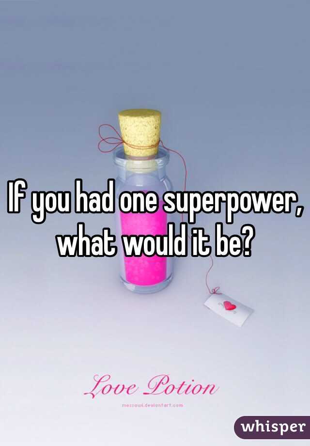 If you had one superpower, what would it be?