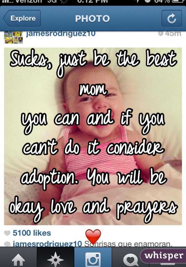 Sucks, just be the best mom
you can and if you can't do it consider adoption. You will be okay love and prayers ❤️