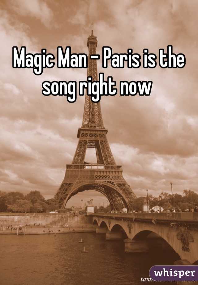 Magic Man - Paris is the song right now 