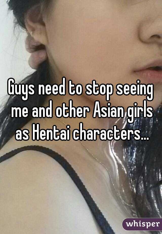Guys need to stop seeing me and other Asian girls as Hentai characters...