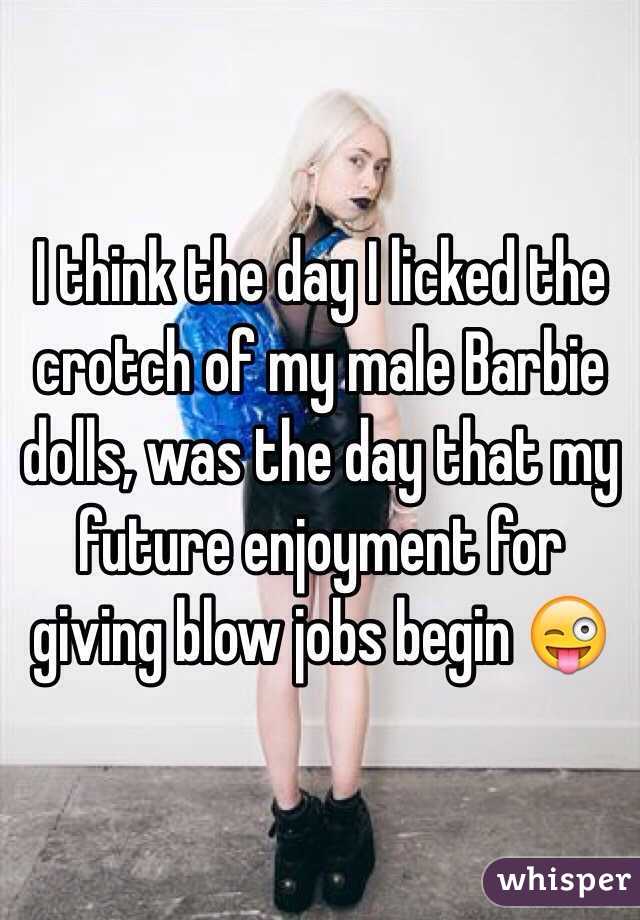  I think the day I licked the crotch of my male Barbie dolls, was the day that my future enjoyment for giving blow jobs begin 😜