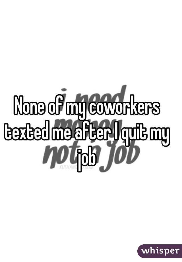 None of my coworkers texted me after I quit my job 