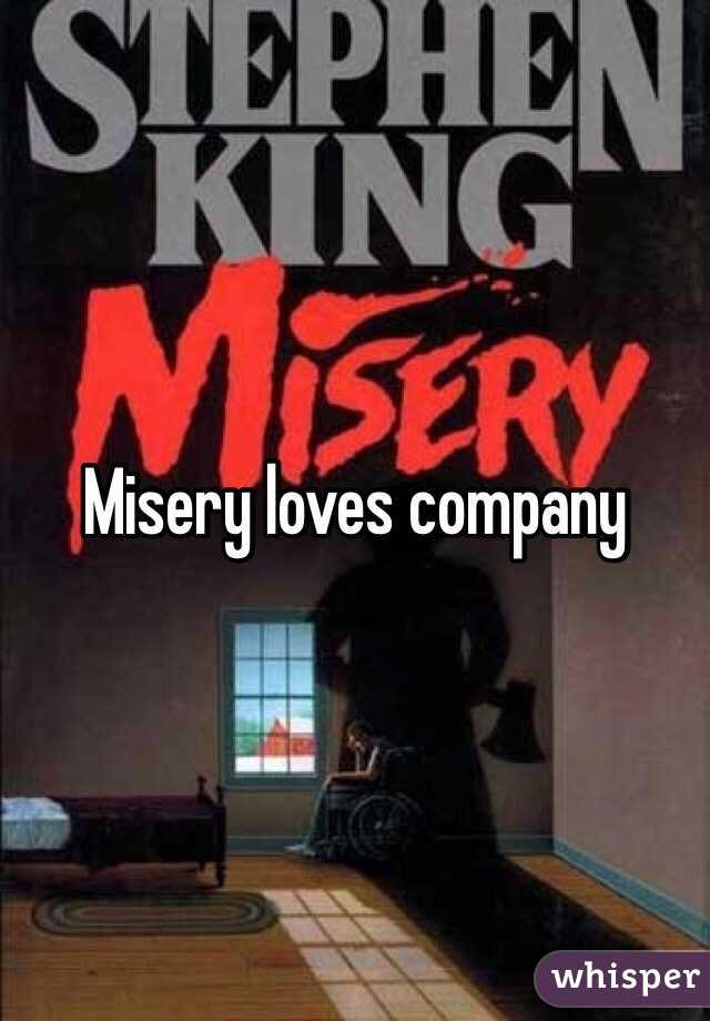 Misery loves company 