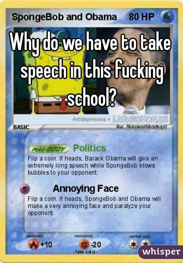 Why do we have to take speech in this fucking school?