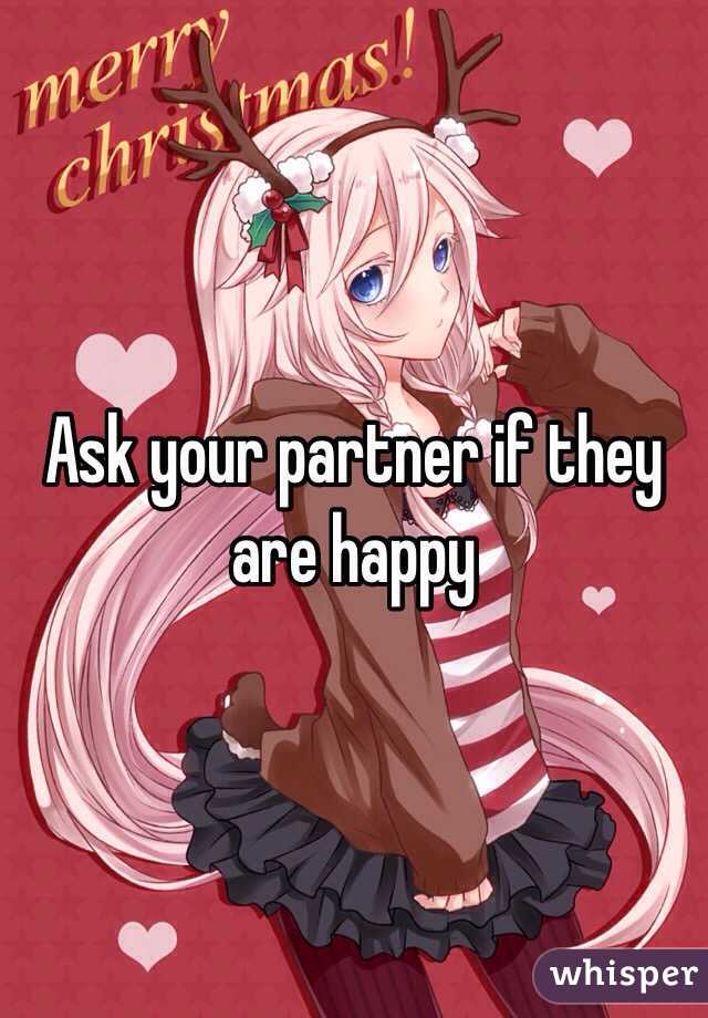 Ask your partner if they are happy