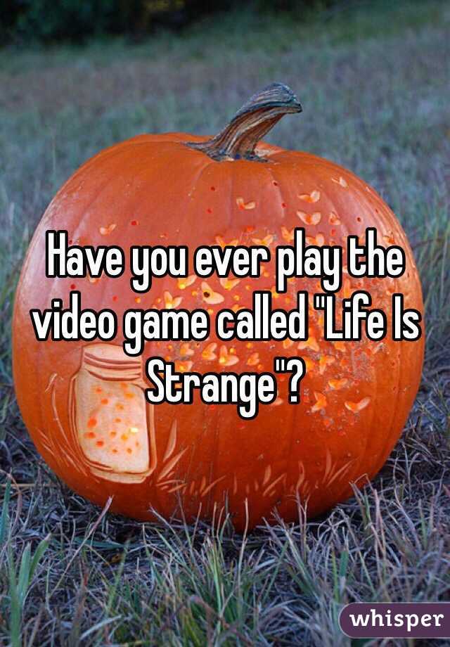 Have you ever play the video game called "Life Is Strange"?