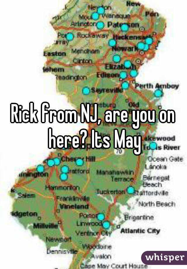Rick from NJ, are you on here? Its May