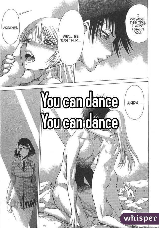 You can dance 
You can dance 