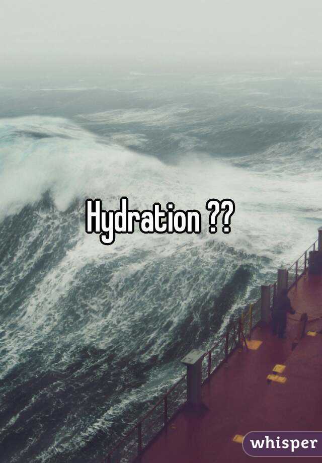 Hydration ??