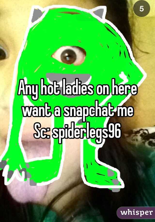Any hot ladies on here want a snapchat me
Sc: spiderlegs96