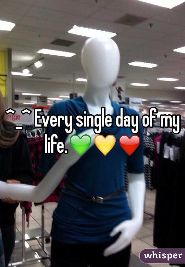 ^_^ Every single day of my life.💚💛❤️