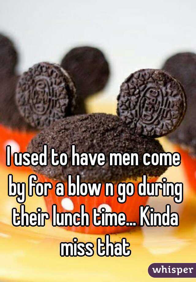 I used to have men come by for a blow n go during their lunch time... Kinda miss that