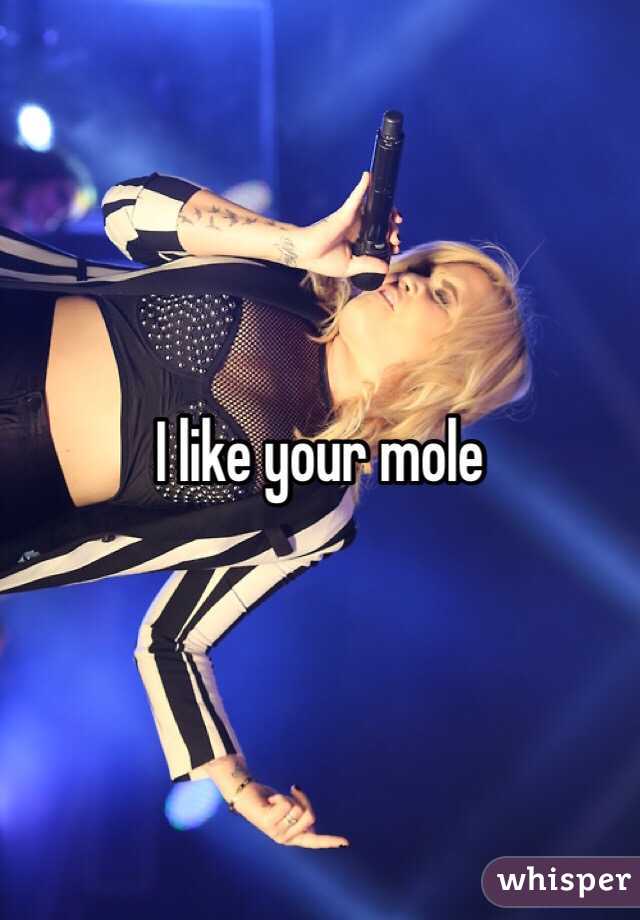 I like your mole