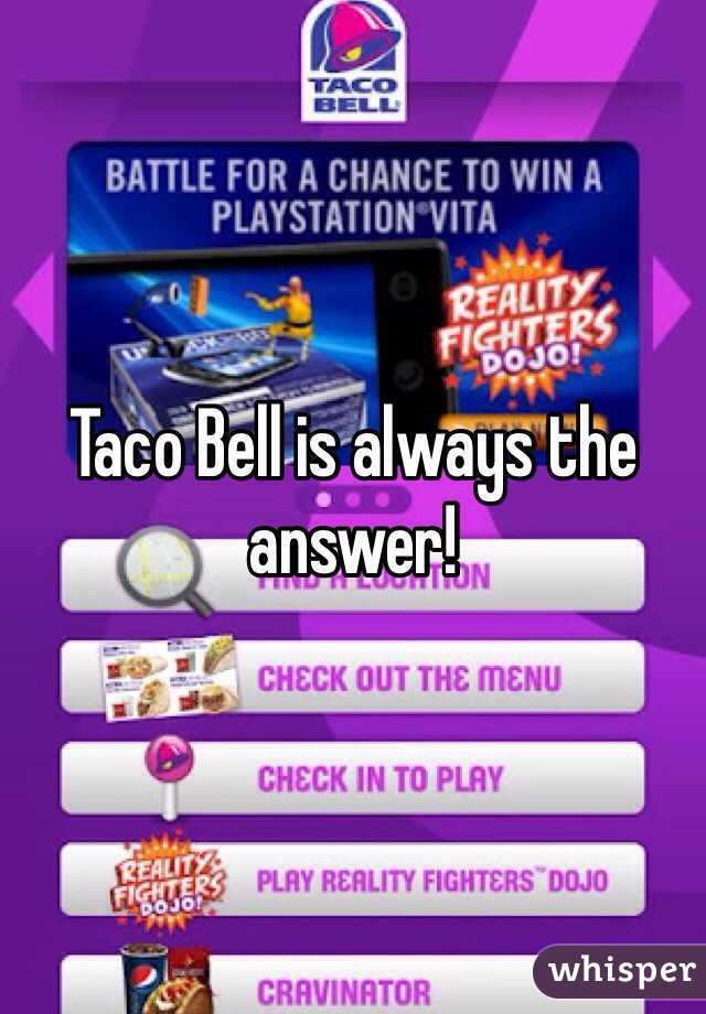 Taco Bell is always the answer!