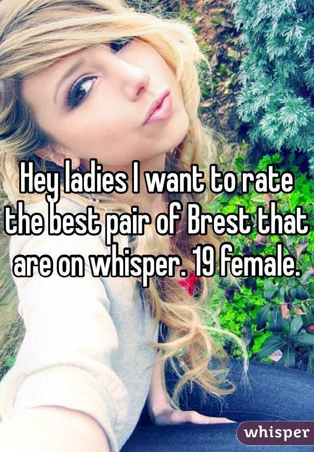 Hey ladies I want to rate the best pair of Brest that are on whisper. 19 female. 