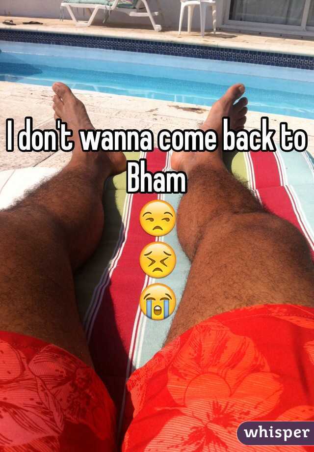I don't wanna come back to Bham 
😒
😣
😭