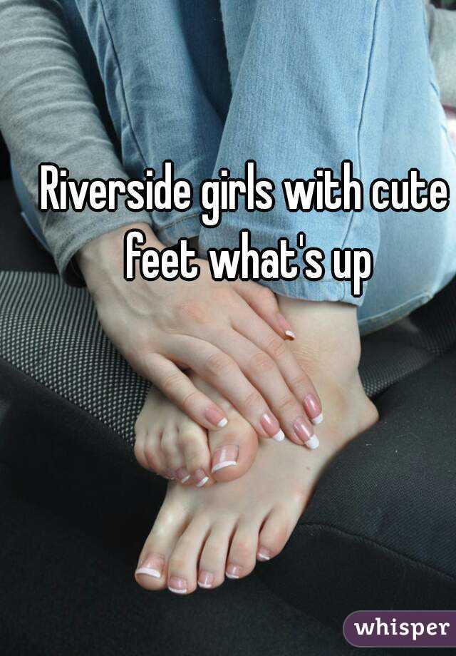 Riverside girls with cute feet what's up