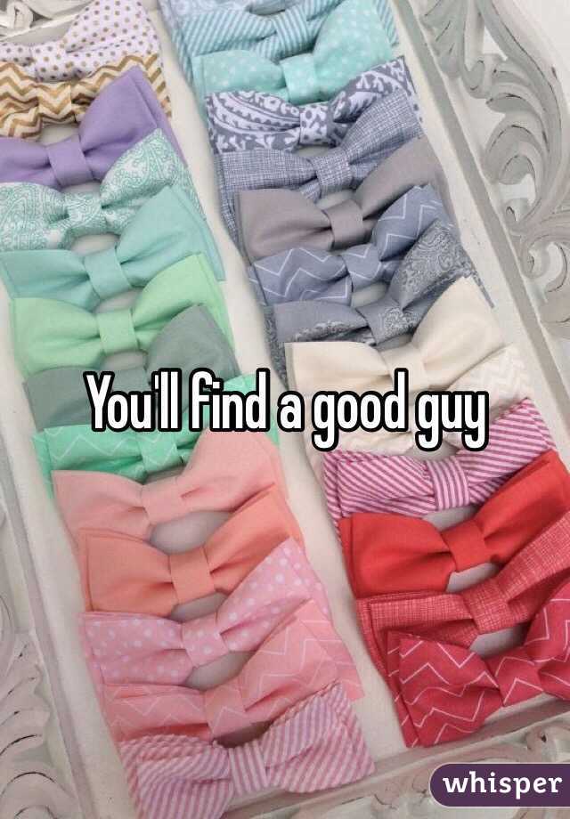 You'll find a good guy 