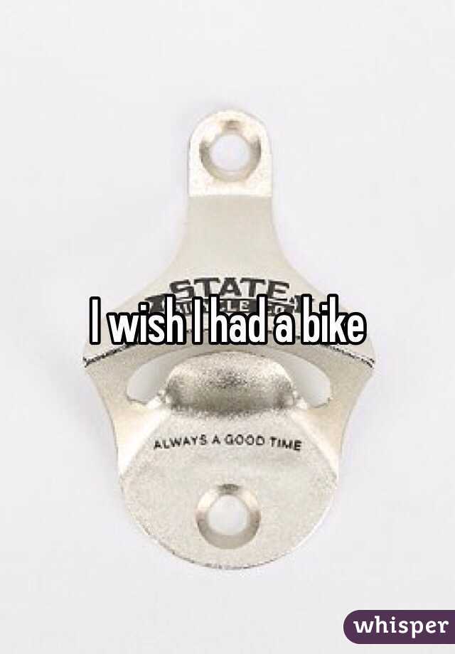 I wish I had a bike 