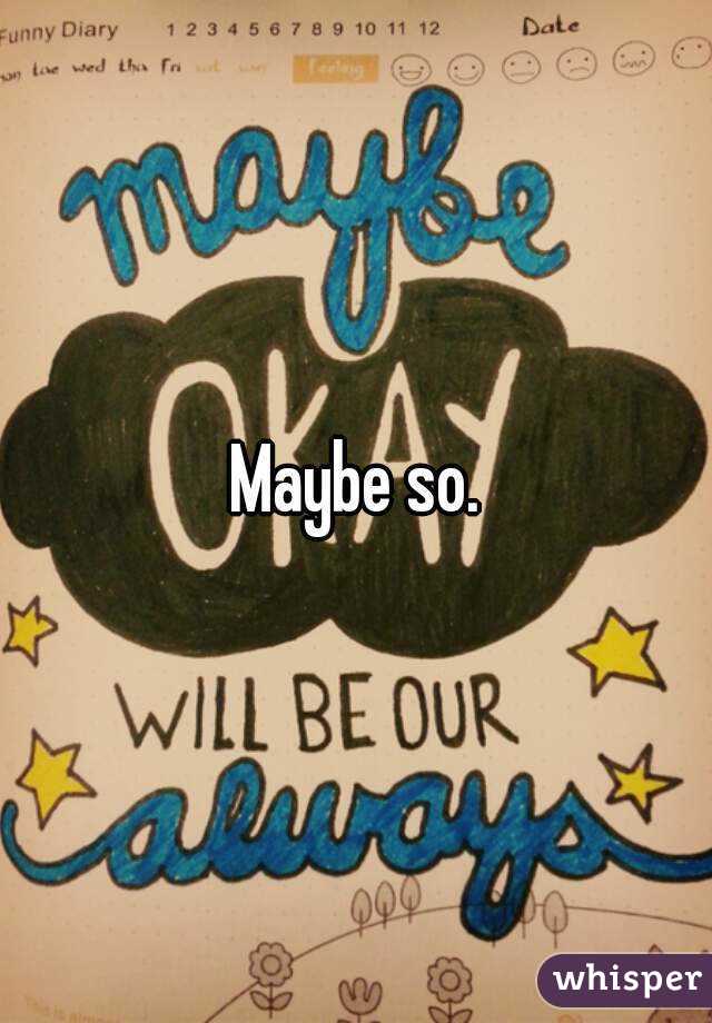 Maybe so.