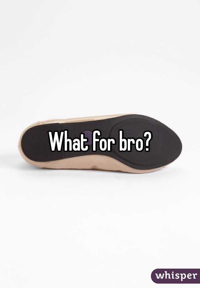 What for bro?