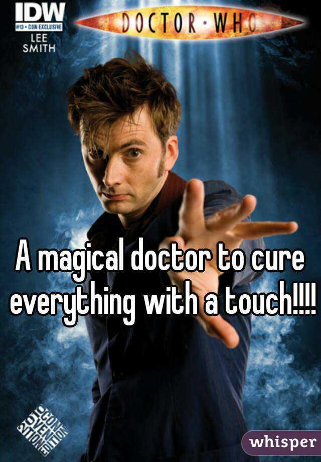 A magical doctor to cure everything with a touch!!!!