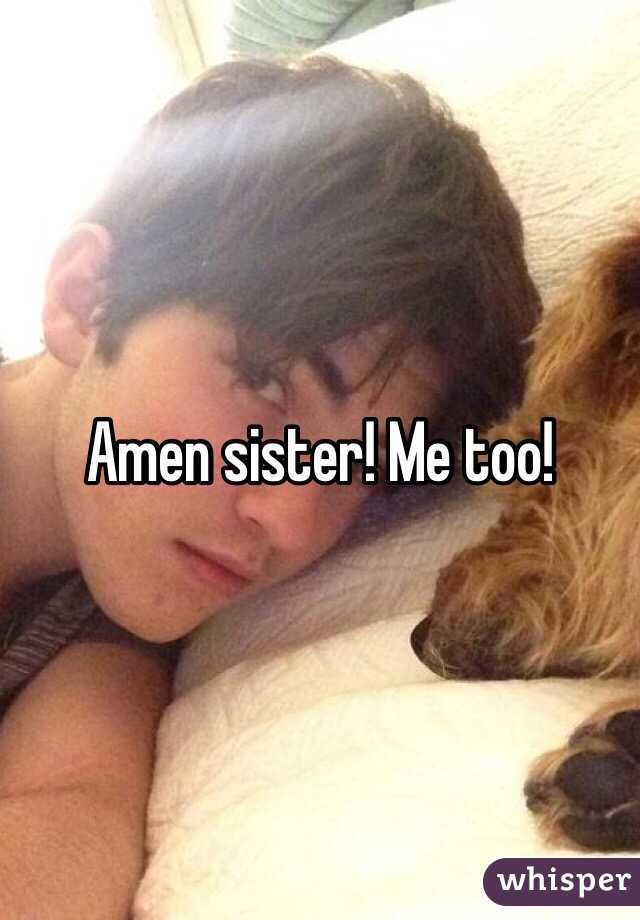 Amen sister! Me too!
